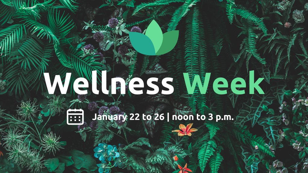 in the background are green leaves and branches with purple and orange flowers. Text on top of the image reads Wellness Week. January 22 to 26. Noon to 3 p.m.