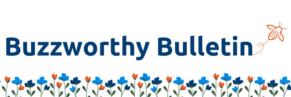 The Buzzworthy Bulletin surrounded by blue and orange flowers with a flying orange bee.