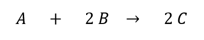 A     +     2 B   →     2 C