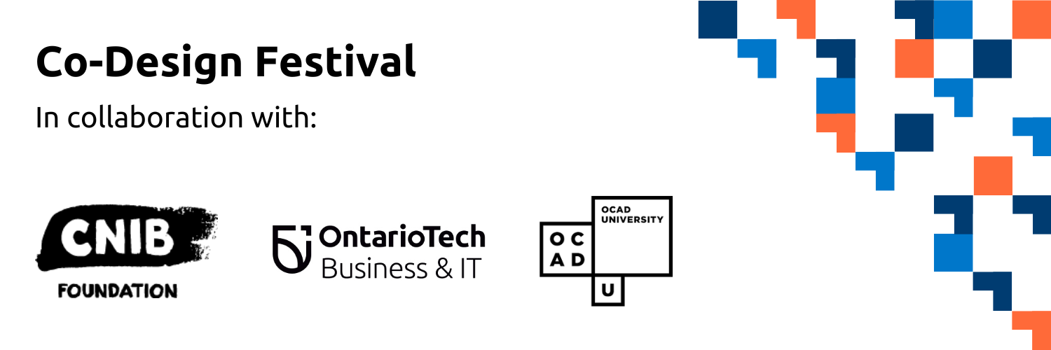 Co-Design Festival - CNIB Accessibility workshops. Hosted in collaboration with CNIB Foundation, Ontario Tech Faculty of Business and IT, and OCAD University